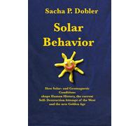 Solar Behavior: How Solar- and Geomagnetic Conditions shape Human History, the current Self- Destruction Attempt of the West and the new Golden Age