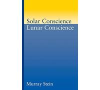 Solar Conscience/Lunar Conscience: Essay on the Psychological Foundations of Morality, Lawfulness and the Sense of Justice