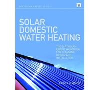 Solar Domestic Water Heating: The Earthscan Expert Handbook for Planning, Design and Installation