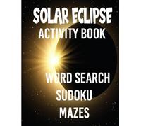 Solar Eclipse Activity Book: 30 Word Puzzles | 60 Sudoku | 30 Mazes for Young Astronomers
