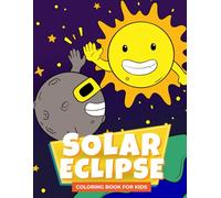 Solar Eclipse Coloring Book for Kids: Fun Astronomy Coloring Book for Children of All Ages Total Solar Eclipse Activity Book for Kids