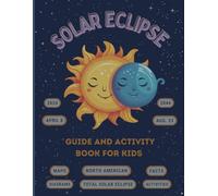 Solar Eclipse Guide and Activity Book for Kids Ages 4-8: The Complete Instructions for the North American Total Solar Eclipse, Including Maps, ... Including Maps, Diagrams, Activities, Awes