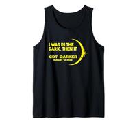 Solar Eclipse I was in The Dark Then It Got Darker Tank Top