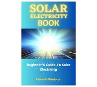 Solar Electricity Book: Beginner’S Guide To Solar Electricity