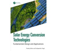 Solar Energy Conversion Technologies : Fundamentals Design and Applications
