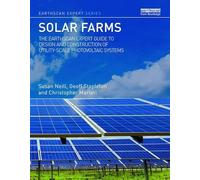 Solar Farms: The Earthscan Expert Guide to Design and Construction of Utility-scale Photovoltaic Systems