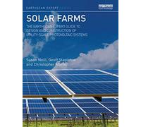 Solar Farms: The Earthscan Expert Guide to Design and Construction of Utility-scale Photovoltaic Systems