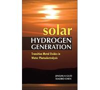 Solar Hydrogen Generation: Transition Metal Oxides in Water Photoelectrolysis (MECHANICAL ENGINEERING)
