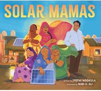 Solar Mamas : The Story of Sanjit 'Bunker' Roy and the Grandmothers Who Became Solar Engineers