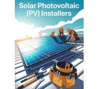 Solar Photovoltaic (PV) Installers: Photovoltaic system installation - A Trades Field Manual on Rooftop Safety, Trade Math, Wiring, Inverters, ... Global Sovereign University · Tradification)