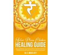 Solar Plexus Chakra Healing Guide: Open and Balance Your Power Centre to Find Personal Power, Confidence and Self-Worth, Overcoming Shame and Doubt (Subtle Signs Chakra Healing Series)