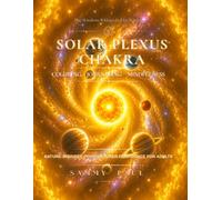 Solar Plexus Chakra - Nature-Inspired Power & Inner Confidence for Adults: A Coloring, Journaling & Mindfulness Journey Through Confidence, Personal ... and Self-Discovery (Chakra Journey Series)