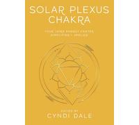 Solar Plexus Chakra : Your Third Energy Center Simplified and Applied