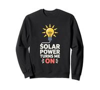Solar Power Turns Me On Funny Clean Solar Energy Sweatshirt