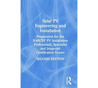 Solar PV Engineering and Installation: Preparation for the NABCEP PV Installation Professional, Specialist and Inspector Certification Exams
