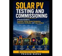 Solar PV Testing and Commissioning: A Practical Guide to Inspection, Testing, System Energization, Performance Verification, and Project Handover