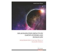 SOLAR RADIATION IMPACTS ON EARTH'S SYSTEMS AND HUMAN LIFE: SOLAR RADIATION: From Solar Physics to Sustainable Solutions
