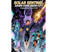 Solar Sentinel: Dawn Over Neon City: A Superpowered Picture Comic