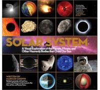 Solar System a Visual Exploration of the Planets, Moons, and Other Heavenly Bodies That Orbit Our Sun