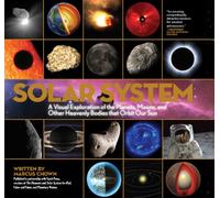 Solar System: A Visual Exploration of the Planets, Moons, and Other Heavenly Bodies That Orbit Our Sun