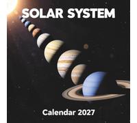 Solar System Calendar 2027: A Spectacular Photographic Journey Across the Planets, Moons, and Wonders of Our Cosmic Neighborhood