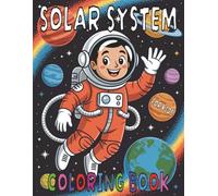 Solar System Coloring Book For Kids: Fun and Simple Space Coloring Pages Featuring Planets, Comets, Astronauts, and Cute Aliens - Great for Curious Young Minds