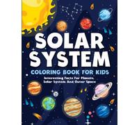 Solar System Coloring Book For Kids: Planets And Fantastic Outer Space Coloring Book For Kids with Interesting Facts About Space