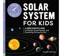 Solar System for Kids: A Junior Scientist's Guide to Planets, Dwarf Planets, and Everything Circling Our Sun