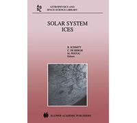 Solar System Ices: Based on Reviews Presented at the International Symposium “Solar System Ices” held in Toulouse, France, on March 27-30, 1995: 227 (Astrophysics and Space Science Library, 227)