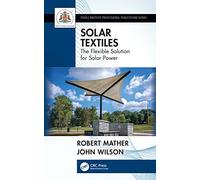 Solar Textiles: The Flexible Solution for Solar Power (Textile Institute Professional Publications)