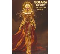 Solara Expoetry The Stellar Forge: A Neon Soul Cosmic Journey (The Expoetry Collection)