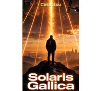 Solaris Gallica: Chronicles of the Apocalypse: A Dystopian Techno-Thriller of World Domination