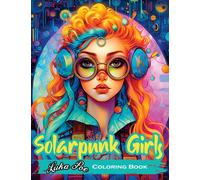 Solarpunk Girls : A Coloring Book Featuring Empowered Solarpunk Girls
