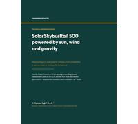 SolarSkybusRail 500 powered by sun, wind and gravity: Eliminating EV and battery systems from propulsion A reference book for building the Kamadhenu: ... economies free from fossil fuels.)