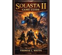 Solasta II Game Guide: Mastering Tactical Combat, Building Powerful Parties, Exploring the World of Neokos, Defeating Bosses, Optimizing Character ... Secrets in the Epic Fantasy RPG Adventure