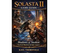 Solasta II Game Guide: “Shadows of Neokos - Tactical Mastery & Epic Legacy”