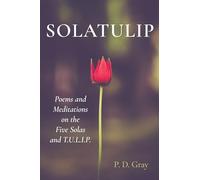 SOLATULIP: Poems and Meditations on the Five Solas and T.U.L.I.P.
