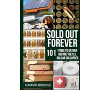 Sold Out Forever: 101 Items to Grab Before the U.S. Dollar Vanishes (The Survival Collection)