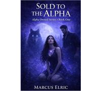 sold to the alpha: A Wolf Shifter Romance with a Hidden Queen, Possessive Alpha, and Rising Power (Alpha Owned Series - Book 1)