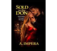 Sold to the Don: A Dark Mafia Arranged Marriage Romance (The Moretti Dynasty)