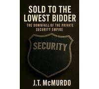 Sold to the Lowest Bidder: The Downfall of the Private Security Empire
