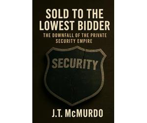 Sold to the Lowest Bidder: The Downfall of the Private Security Empire
