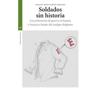 Soldados sin historia. Los prisioneros de guerra en España y Francia a finales del Antiguo Régimen (Estudios Históricos La Olmeda)