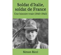Soldat d'Italie, soldat de France: Une histoire vraie (1940-1945)