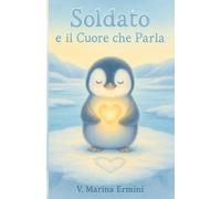 Soldato e il Cuore che Parla (Un Mondo di Piccole Emozioni)