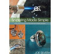 Soldering Made Simple: Easy techniques for the kitchen-table jeweler