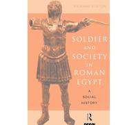 Soldier and Society in Roman Egypt: A Social History