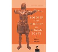 Soldier and Society in Roman Egypt: A Social History