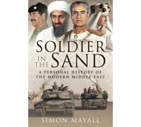 Soldier in the Sand : A Personal History of the Modern Middle East
