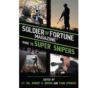 [(Soldier of Fortune Magazine Guide to Super Snipers)] [ By (author) Soldier of Fortune Magazine, Edited by Robert K. Brown, Edited by Vann Spencer ] [November, 2013]